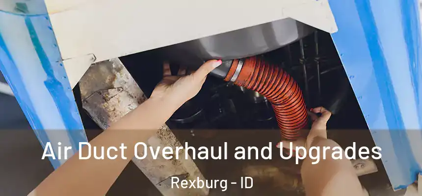  Air Duct Overhaul and Upgrades Rexburg - ID