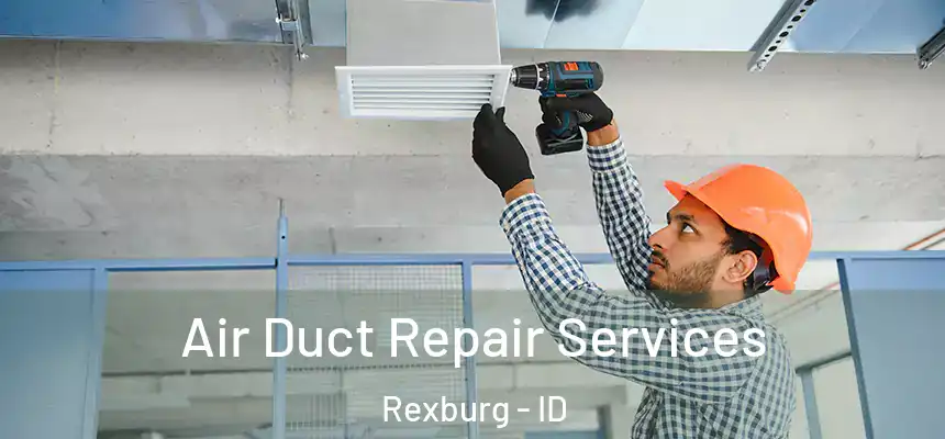 Air Duct Repair Services Rexburg - ID