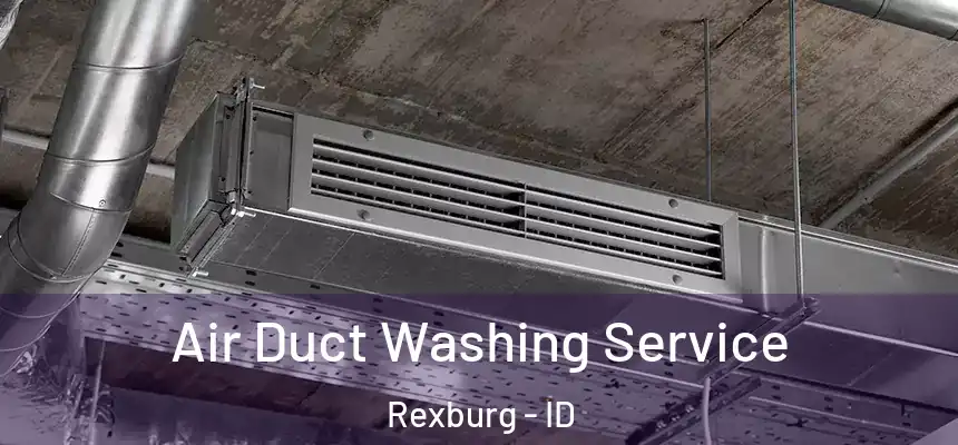  Air Duct Washing Service Rexburg - ID