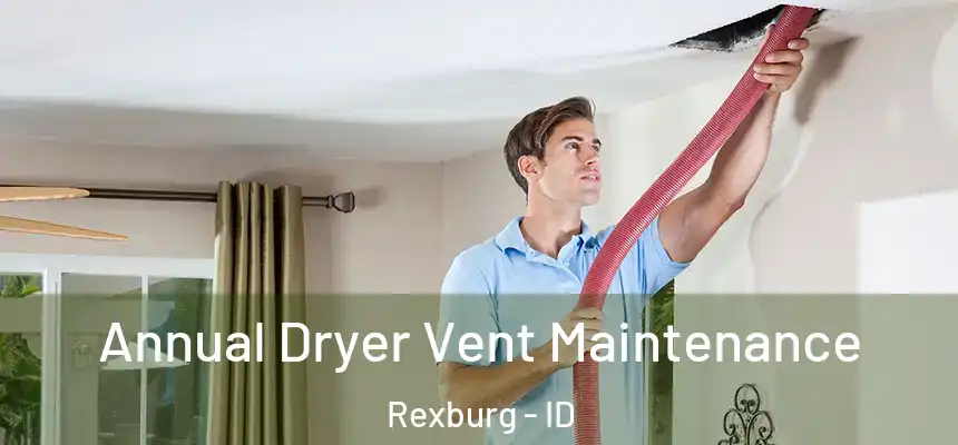  Annual Dryer Vent Maintenance Rexburg - ID