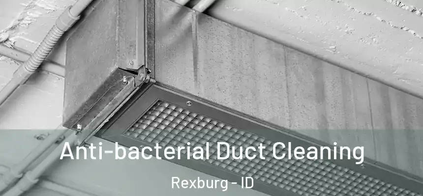  Anti-bacterial Duct Cleaning Rexburg - ID
