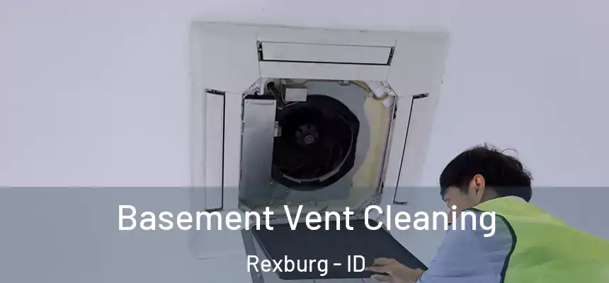 Basement Vent Cleaning Rexburg - ID