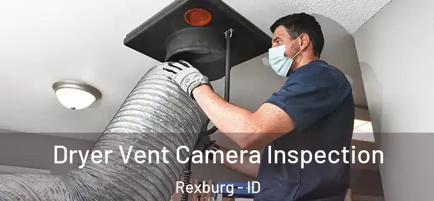  Dryer Vent Camera Inspection Rexburg - ID