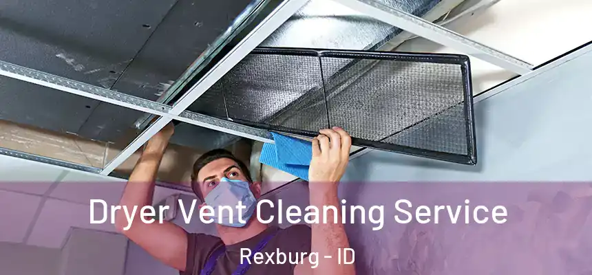  Dryer Vent Cleaning Service Rexburg - ID