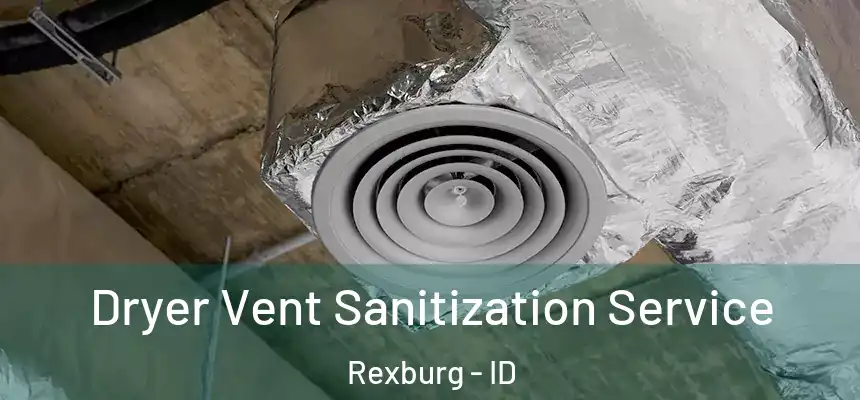  Dryer Vent Sanitization Service Rexburg - ID