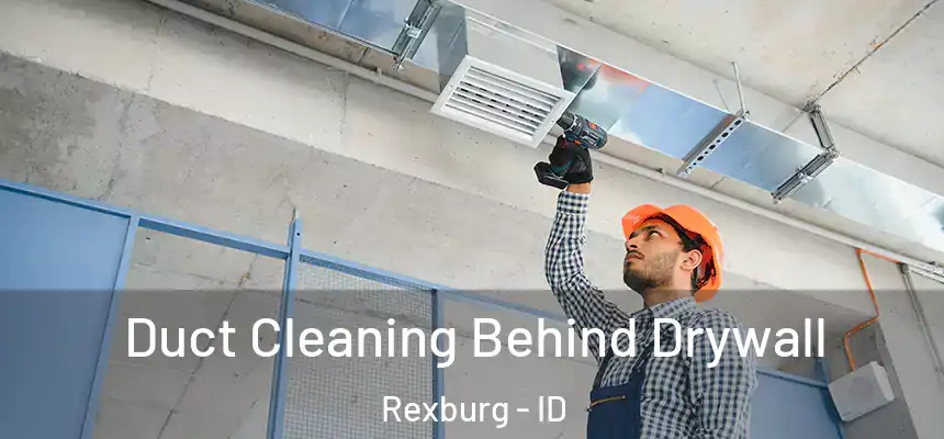  Duct Cleaning Behind Drywall Rexburg - ID