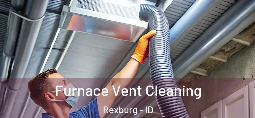  Furnace Vent Cleaning Rexburg - ID