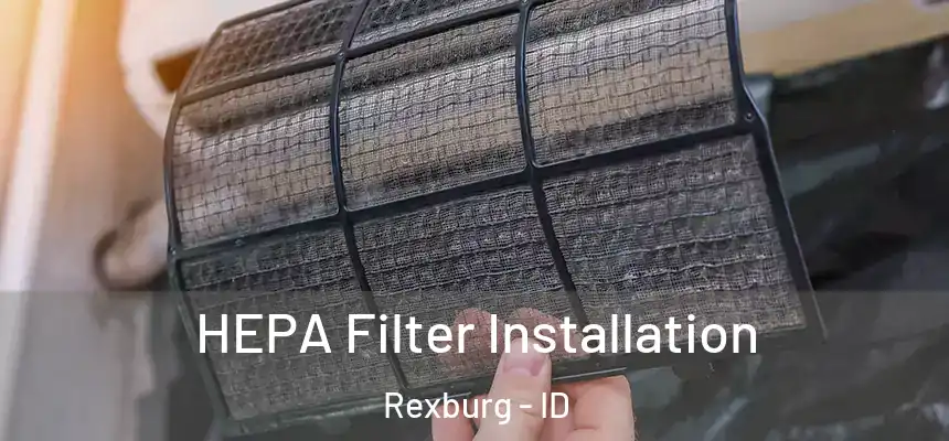 HEPA Filter Installation Rexburg - ID