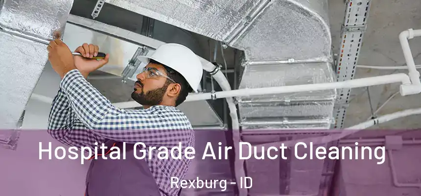  Hospital Grade Air Duct Cleaning Rexburg - ID
