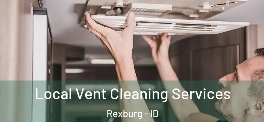 Local Vent Cleaning Services Rexburg - ID