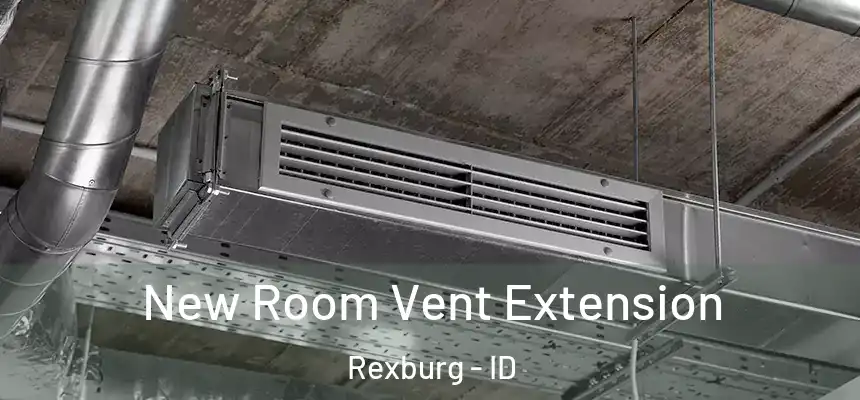 New Room Vent Extension Rexburg - ID
