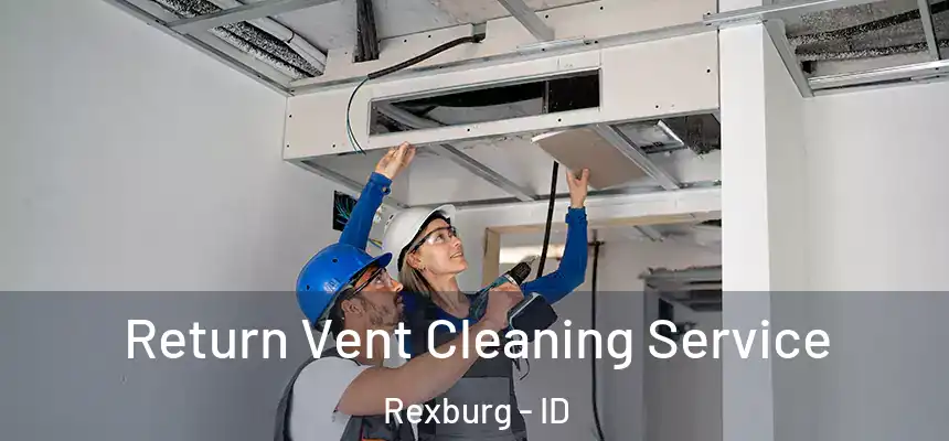 Return Vent Cleaning Service Rexburg - ID
