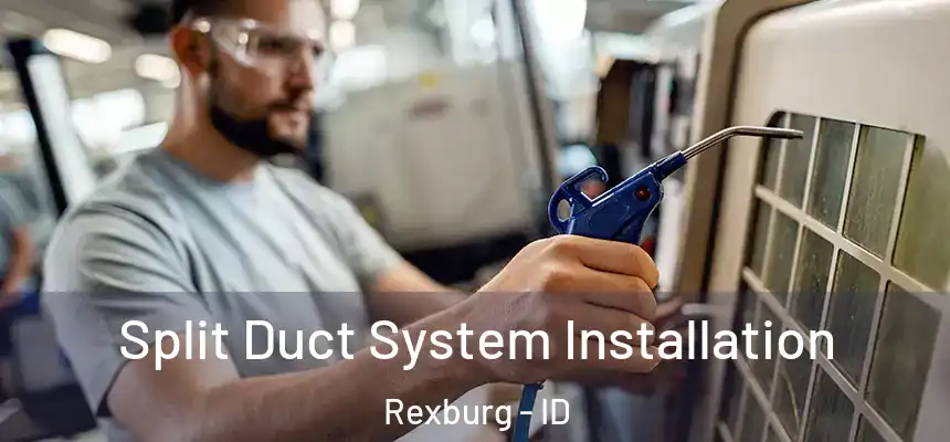  Split Duct System Installation Rexburg - ID