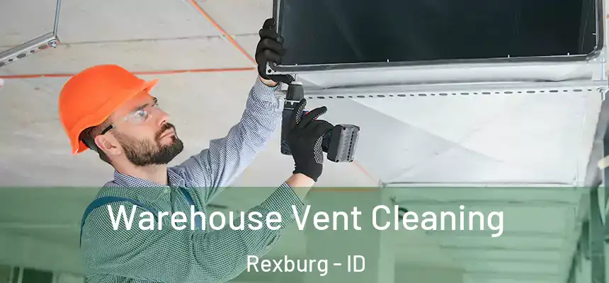 Warehouse Vent Cleaning Rexburg - ID